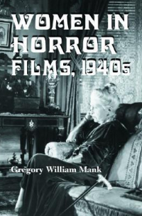 Грегори Уильям Мэнк - Women in Horror Films, 1940s