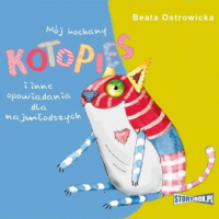 Beata Ostrowicka - Mój kochany kotopies i inne opowiadania dla najmłodszych