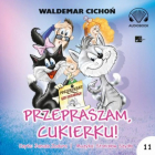 Waldemar Cichoń - Przepraszam, Cukierku!