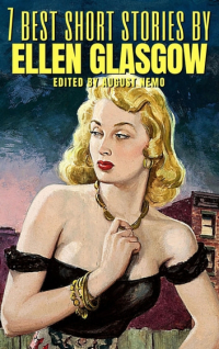 Эллен Глазго - 7 best short stories by Ellen Glasgow (сборник)