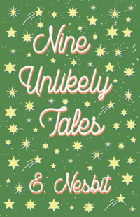 Edith Nesbit - Nine Unlikely Tales (сборник)