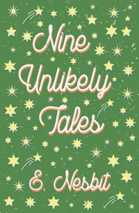 Edith Nesbit - Nine Unlikely Tales (сборник)
