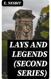 E. Nesbit - Lays and Legends (Second Series)