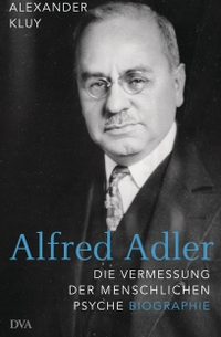 Alexander Kluy - Alfred Adler. Die Vermessung der menschlichen Psyche