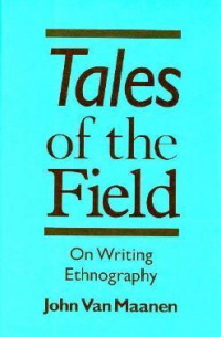 John Van Maanen - Tales of the Field. On Writing Ethnography