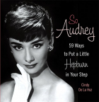 Cindy De La Hoz - So Audrey: 59 Ways to Put a Little Hepburn in Your Step