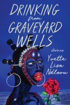 Yvette Lisa Ndlovu - Drinking from Graveyard Wells: Stories