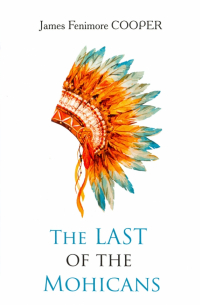 Джеймс Фенимор Купер - The Last of the Mohicans