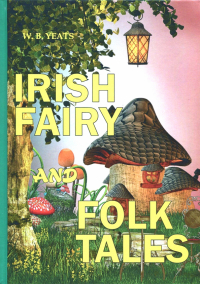 Уильям Батлер Йейтс - Irish Fairy and Folk Tales