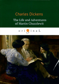 Чарльз Диккенс - The Life and Adventures of Martin Chuzzlewit