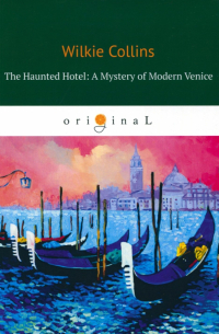 Уилки Коллинз - The Haunted Hotel. A Mystery of Modern Venice