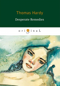 Thomas Hardy - Desperate Remedies