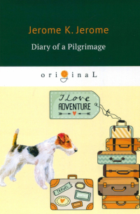 Джером К. Джером - Diary of a Pilgrimage