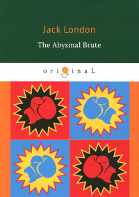 Джек Лондон - The Abysmal Brute