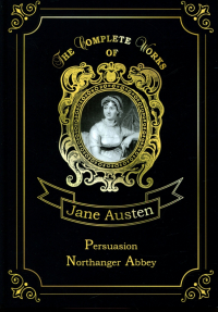 Джейн Остин - Persuasion & Northanger Abbey (сборник)