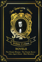 Wilkie Collins - Novels: The Dream Woman. The Family Secret. John Jago’s Ghost. Mad Monkton (сборник)