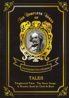 Nathaniel Hawthorne - Tales: Tanglewood Tales. The Snow-Image. A Wonder Book for Girls &amp; Boys