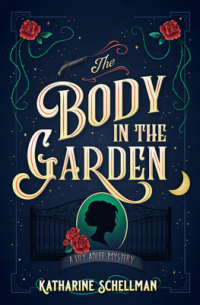 Katharine Schellman - The body in the garden