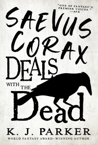 K. J. Parker - Saevus Corax Deals With the Dead