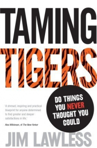 Джим Лоулесс - Taming Tigers: Do Things You Never Thought You Could