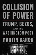 Martin Baron - Collision of Power: Trump, Bezos, and THE WASHINGTON POST