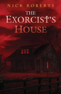 Nick Roberts - The Exorcist's House