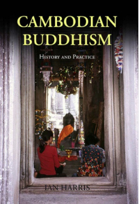 Ian Harris - Cambodian Buddhism. History and Practice