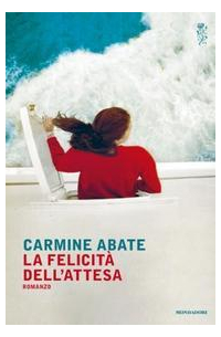 Carmine Abate - La felicità dell'attesa