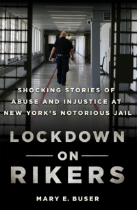 Mary E. Buser - Lockdown on Rikers: Shocking Stories of Abuse and Injustice at New York's Notorious Jail