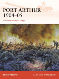 Robert Forczyk - Port Arthur 1904–05: The First Modern Siege