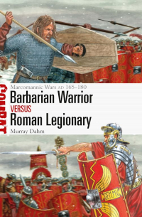 Murray Dahm - Barbarian Warrior vs Roman Legionary. Marcomannic Wars AD 165–180