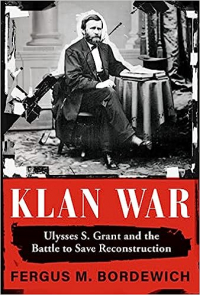 Фергус Бордевич - Klan War: Ulysses S. Grant and the Battle to Save Reconstruction