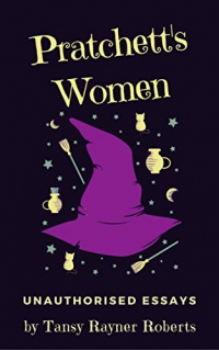 Тэнси Райнер Робертс - Pratchett's Women: Unauthorised Essays on Female Characters of the Discworld