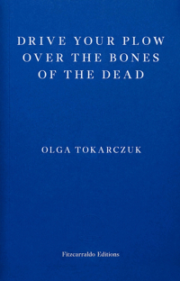 Ольга Токарчук - Drive Your Plow Over the Bones of the Dead