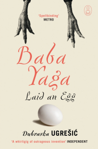 Ugresic Dubravka - Baba Yaga Laid an Egg