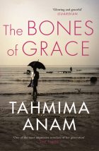 Anam Tahmima - The Bones of Grace