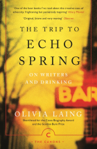 Laing Olivia - The Trip to Echo Spring. On Writers and Drinking