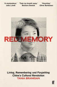 Tania Branigan - Red Memory. Living, Remembering and Forgetting China’s Cultural Revolution