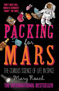Мэри Роуч - Packing for Mars. The Curious Science of Life in Space