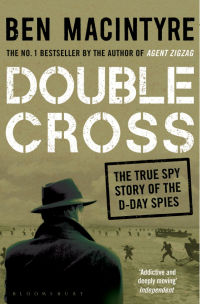 Бен Макинтайр - Double Cross. The True Story of The D-Day Spies