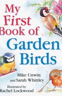 Unwin Mike - RSPB My First Book of Garden Birds