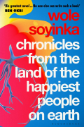 Воле Шойинка - Chronicles from the Land of the Happiest People on Earth