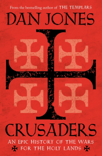 Дэн Джонс - Crusaders: An Epic History of the Wars for the Holy Lands