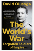Дэвид Олусога - The World&#039;s War. Forgotten Soldiers of Empire