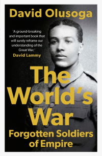 Дэвид Олусога - The World's War. Forgotten Soldiers of Empire