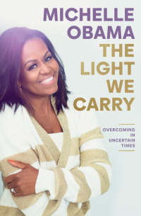Мишель Обама - The Light We Carry. Overcoming In Uncertain Times