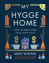Майк Викинг - My Hygge Home. How to Make Home Your Happy Place