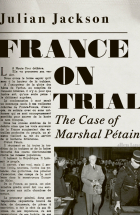 Jackson Julian - France on Trial. The Case of Marshal Petain