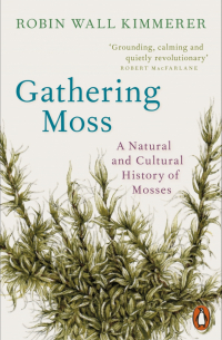 Робин Уолл Киммерер - Gathering Moss. A Natural and Cultural History of Mosses