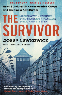  - The Survivor. How I Survived Six Concentration Camps and Became a Nazi Hunter